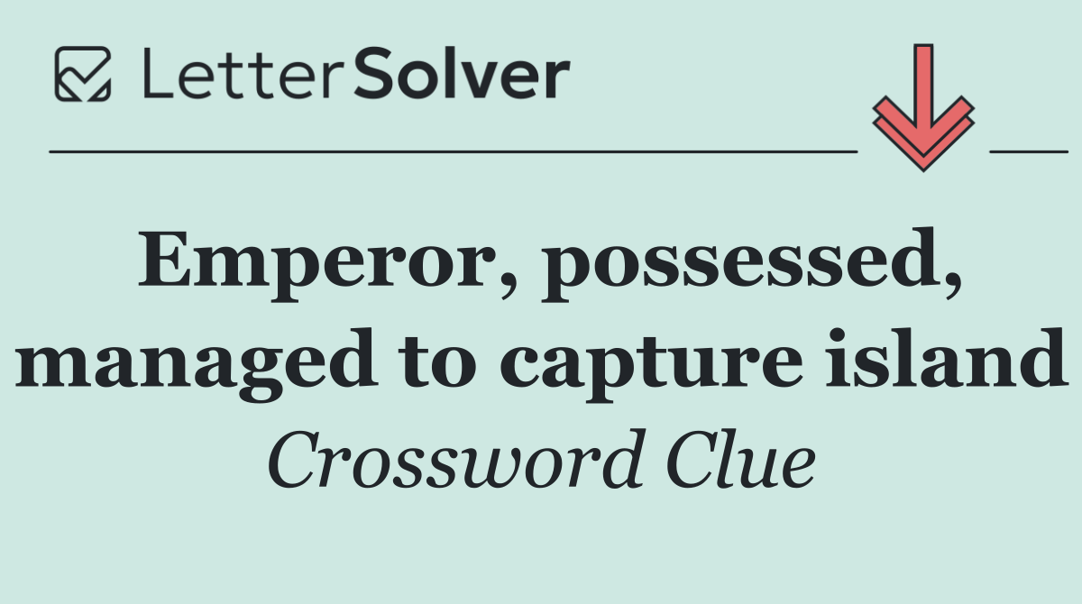 Emperor, possessed, managed to capture island
