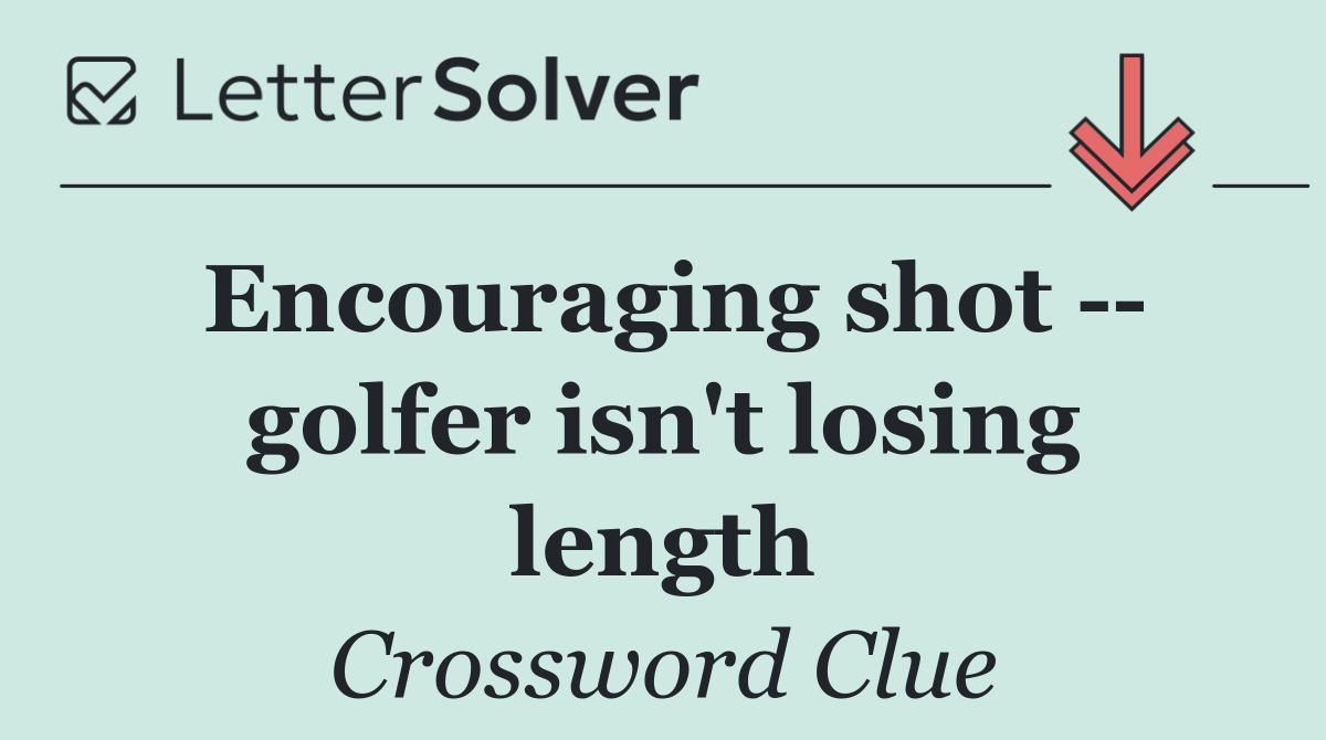 Encouraging shot    golfer isn't losing length