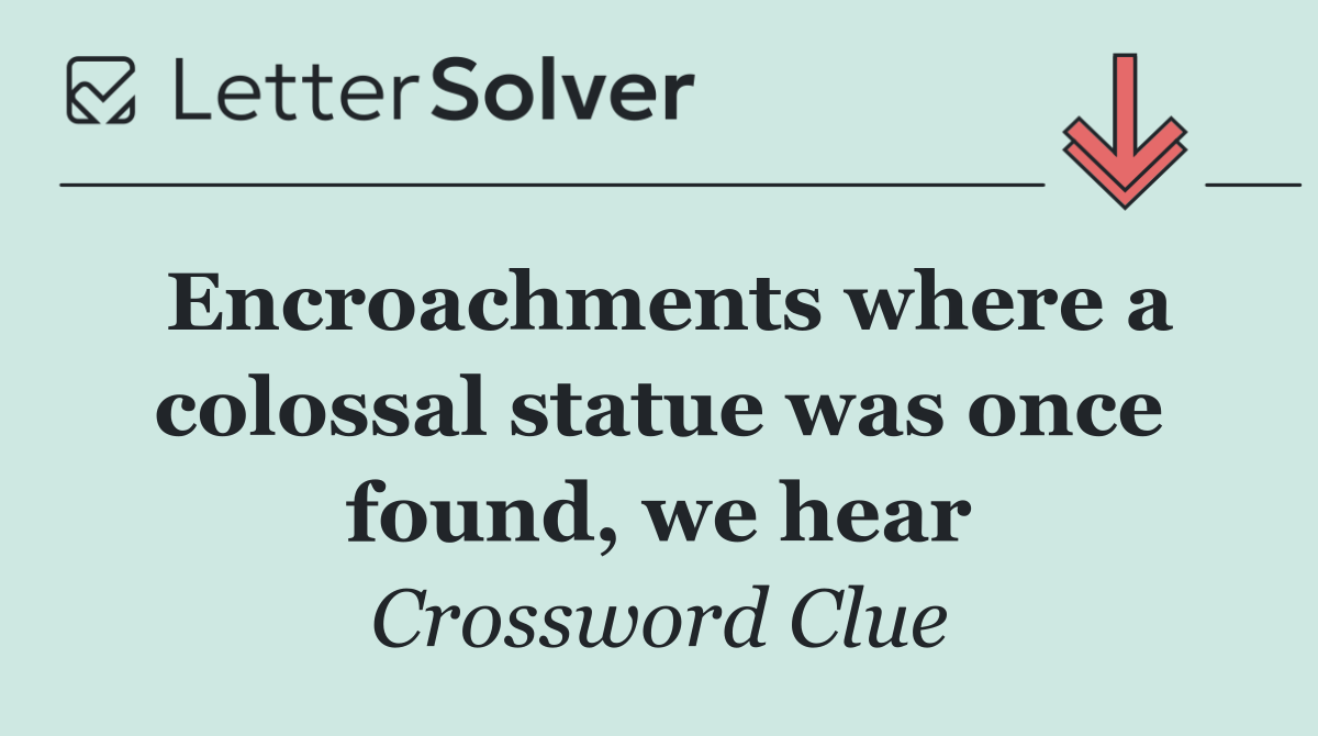 Encroachments where a colossal statue was once found, we hear