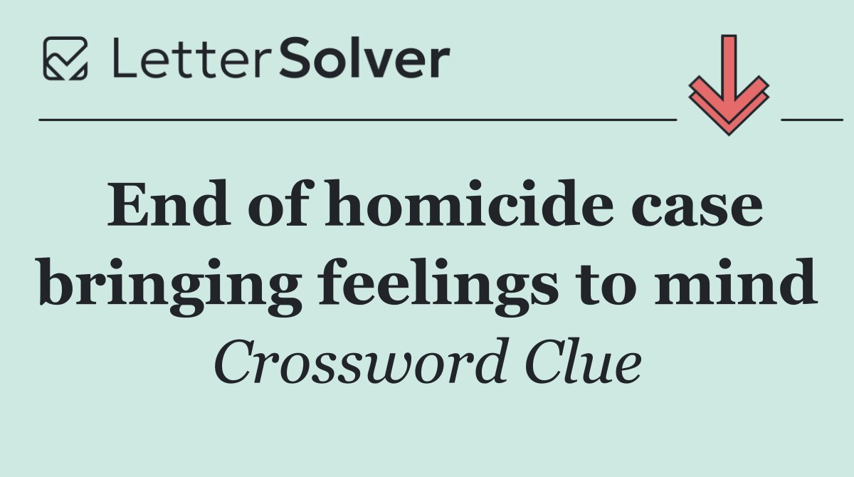 End of homicide case bringing feelings to mind