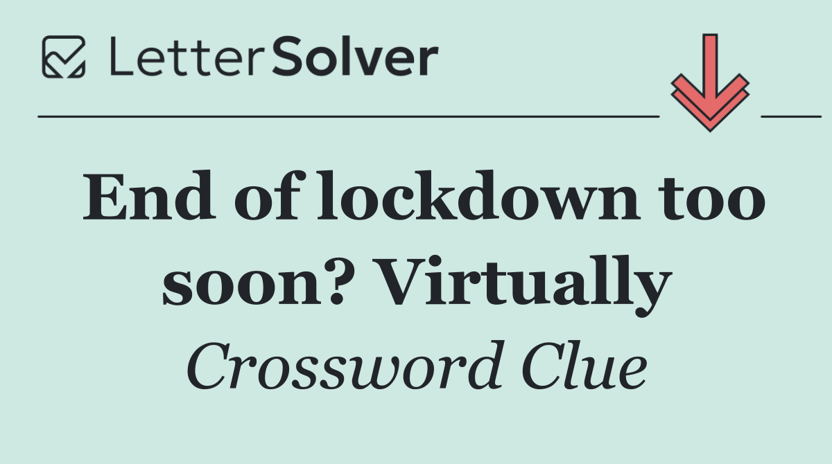 End of lockdown too soon? Virtually