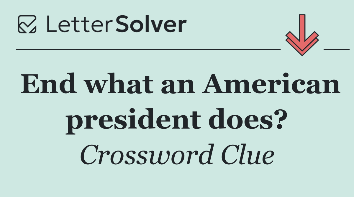 End what an American president does?