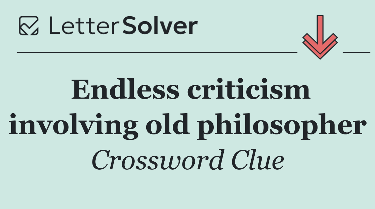 Endless criticism involving old philosopher