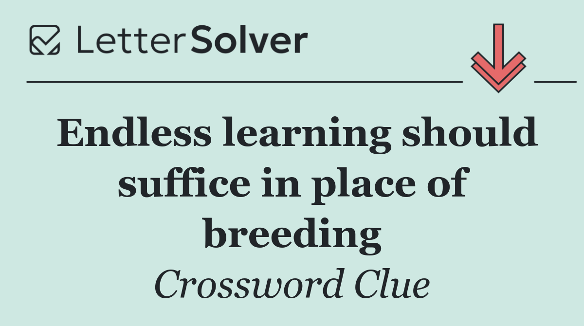 Endless learning should suffice in place of breeding