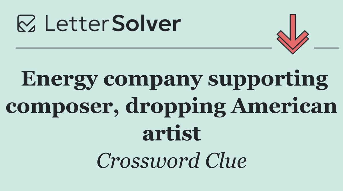 Energy company supporting composer, dropping American artist