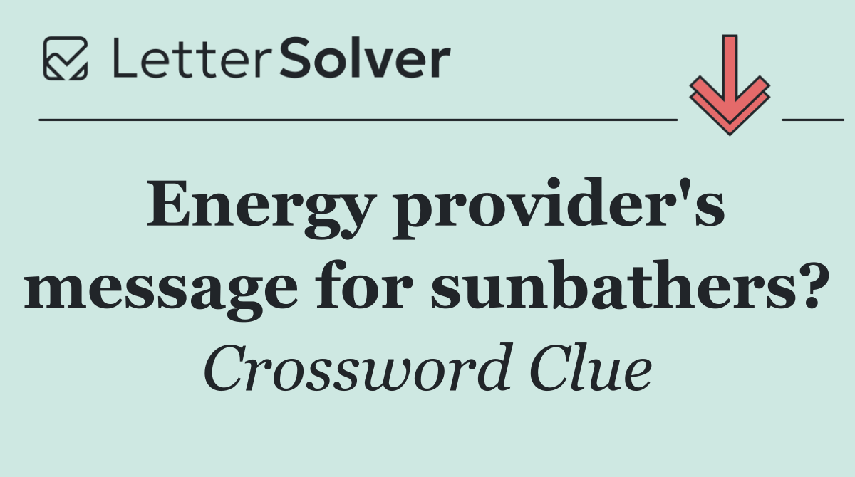 Energy provider's message for sunbathers?