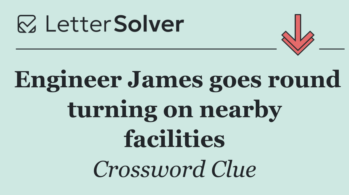 Engineer James goes round turning on nearby facilities