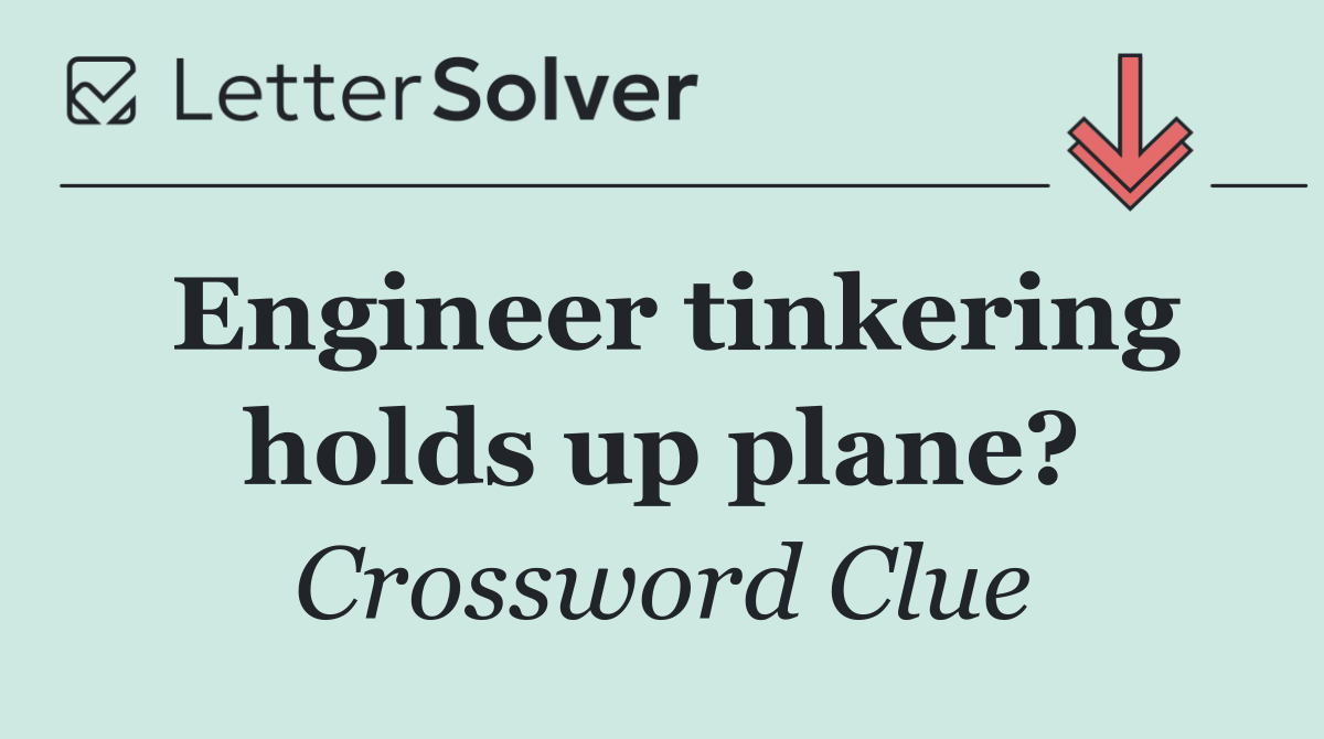 Engineer tinkering holds up plane?