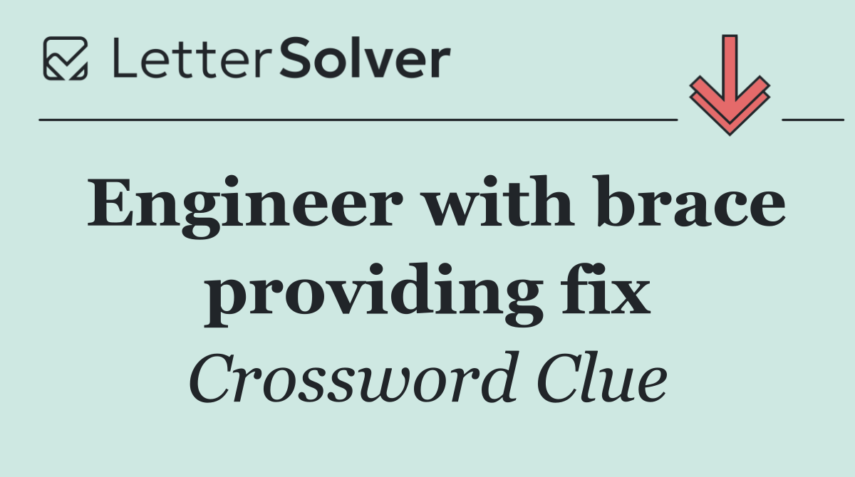 Engineer with brace providing fix