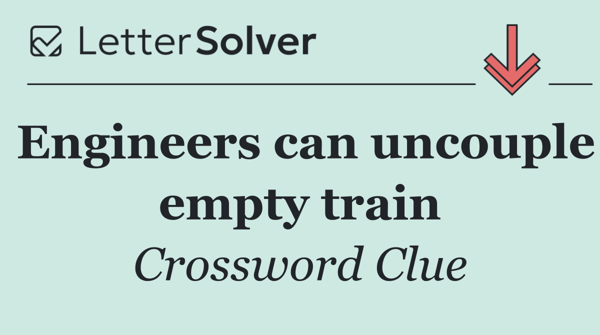 Engineers can uncouple empty train