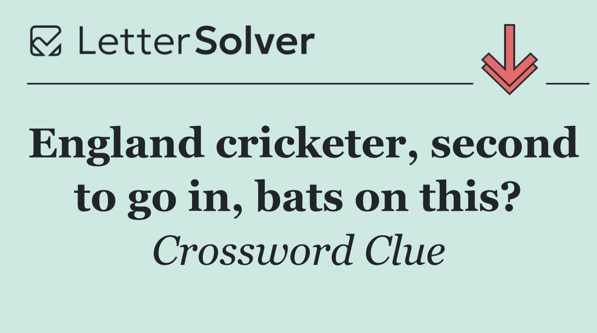 England cricketer, second to go in, bats on this?