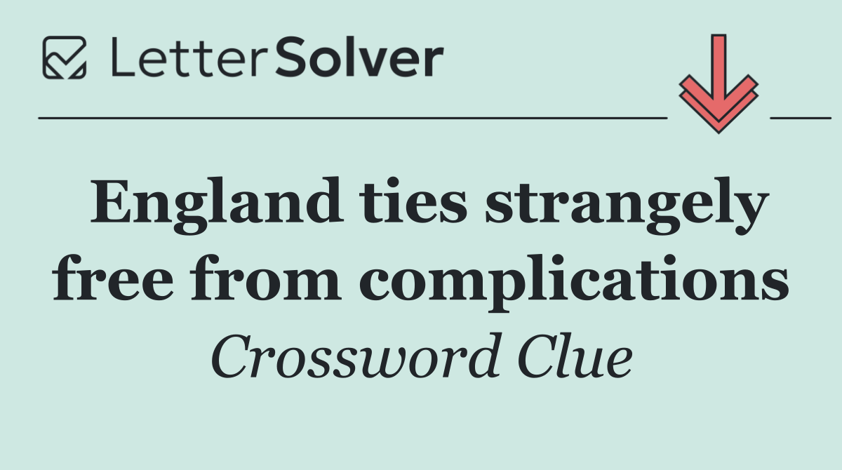 England ties strangely free from complications