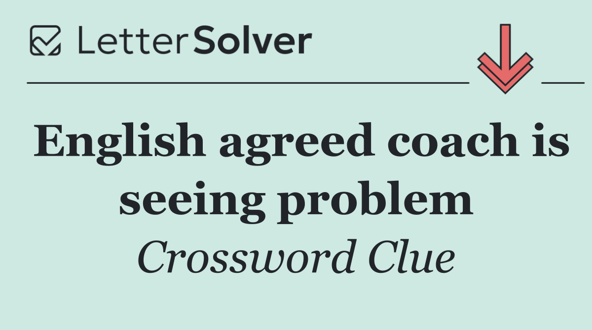 English agreed coach is seeing problem