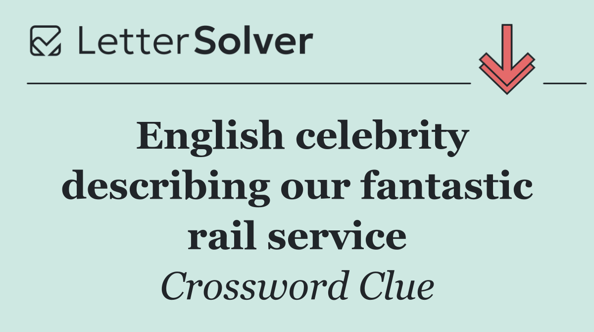 English celebrity describing our fantastic rail service