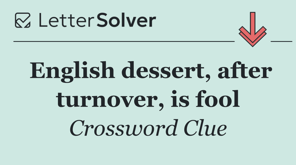 English dessert, after turnover, is fool
