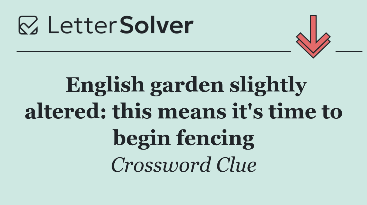 English garden slightly altered: this means it's time to begin fencing