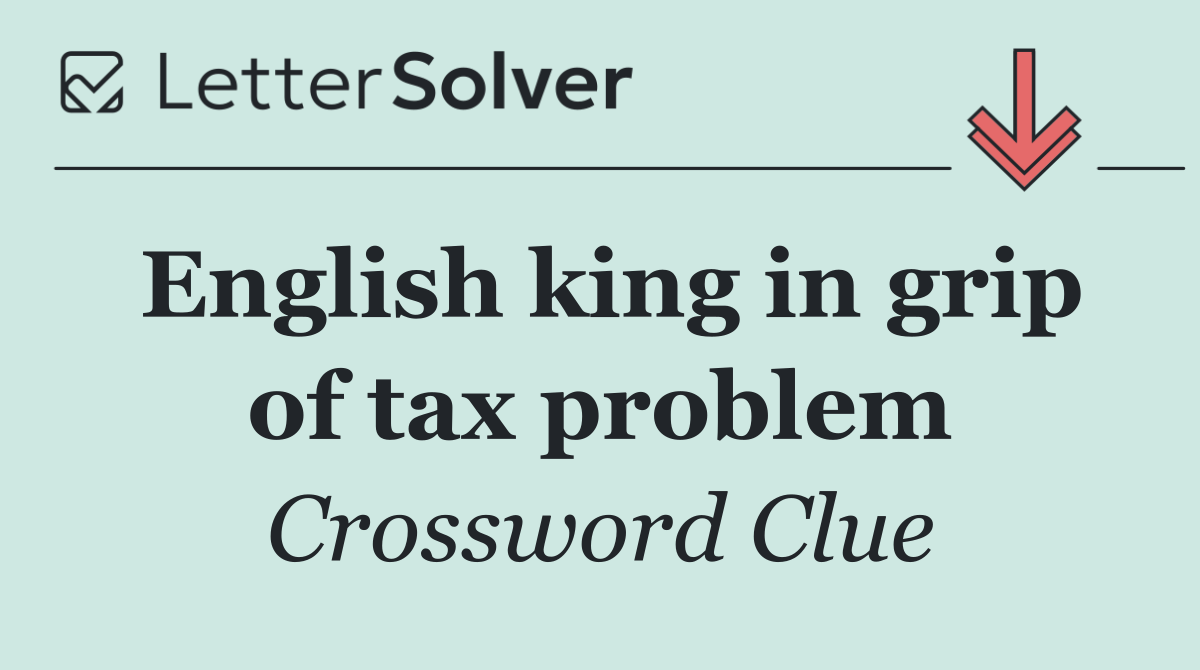 English king in grip of tax problem