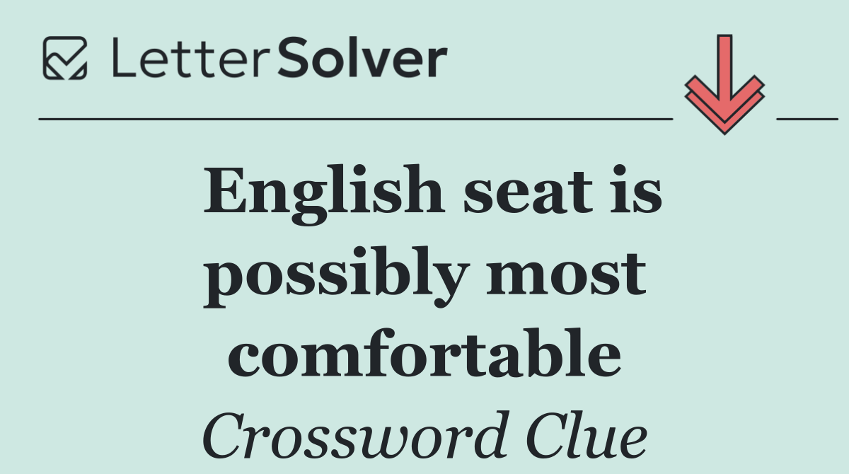 English seat is possibly most comfortable