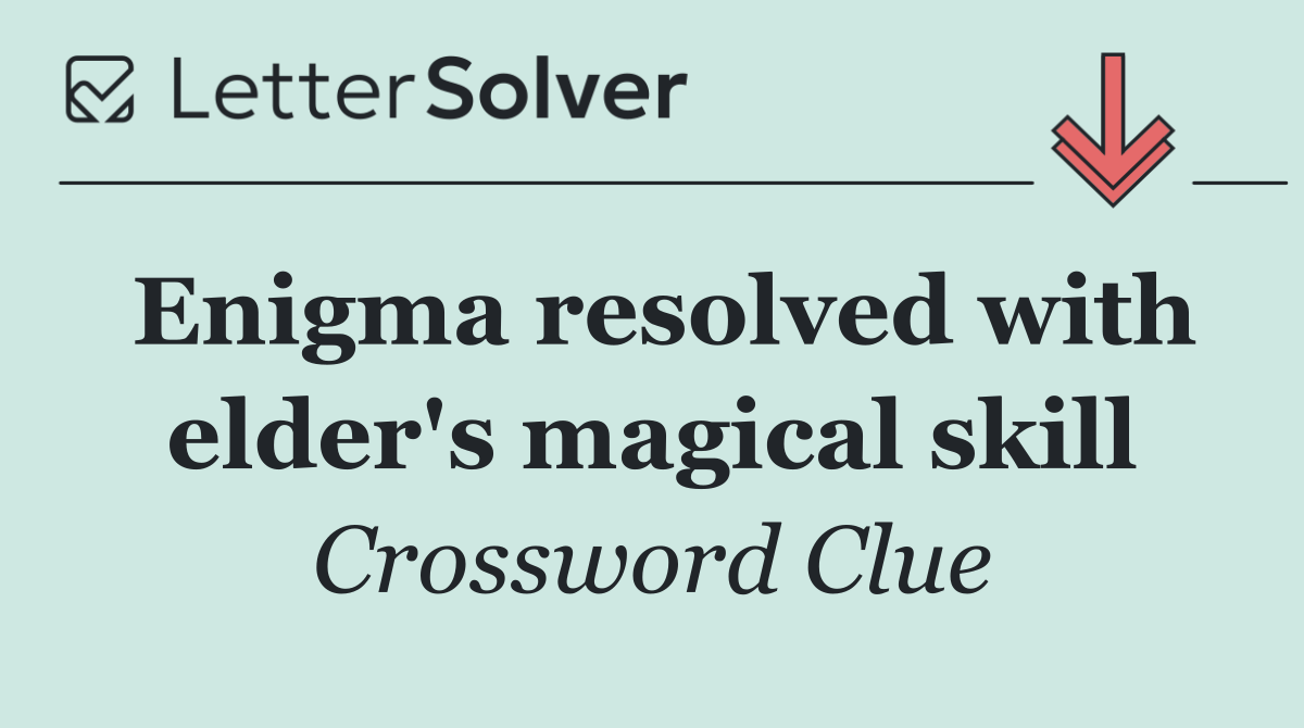 Enigma resolved with elder's magical skill