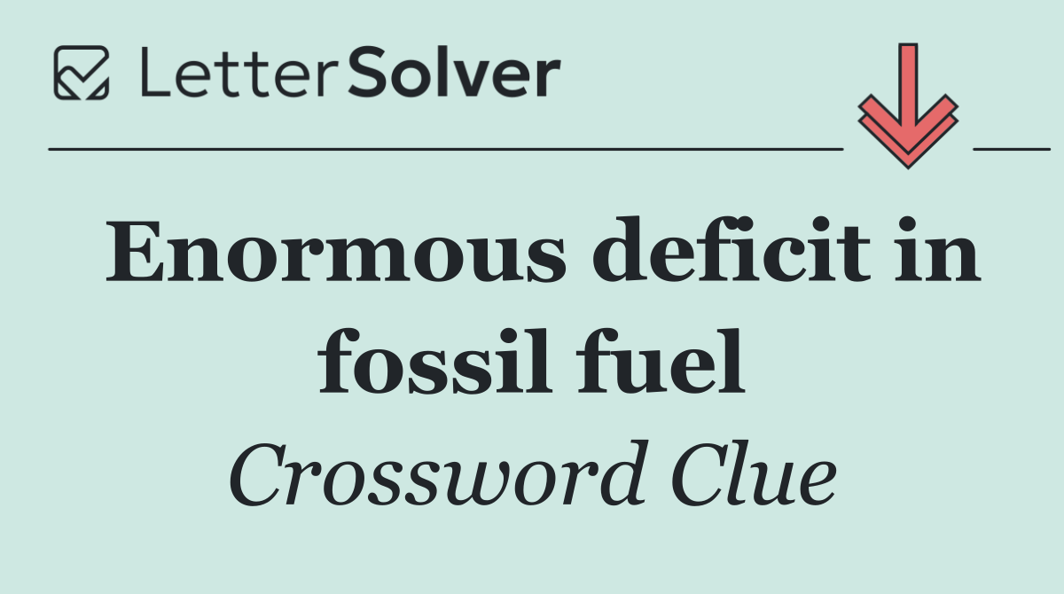 Enormous deficit in fossil fuel