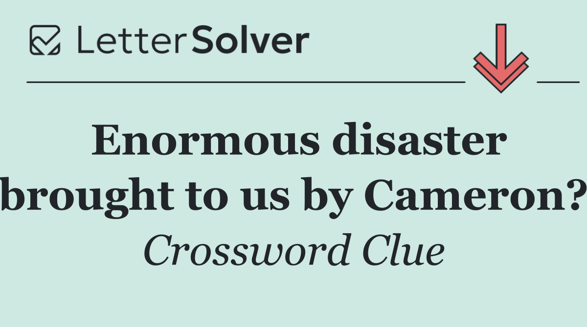Enormous disaster brought to us by Cameron?
