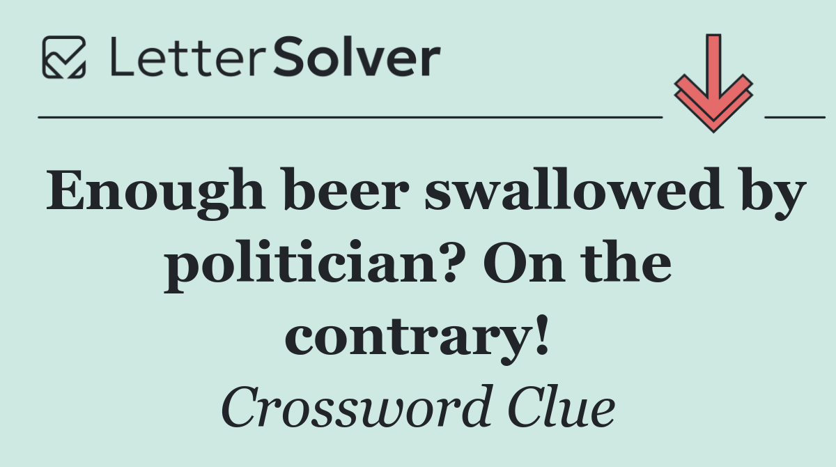 Enough beer swallowed by politician? On the contrary!