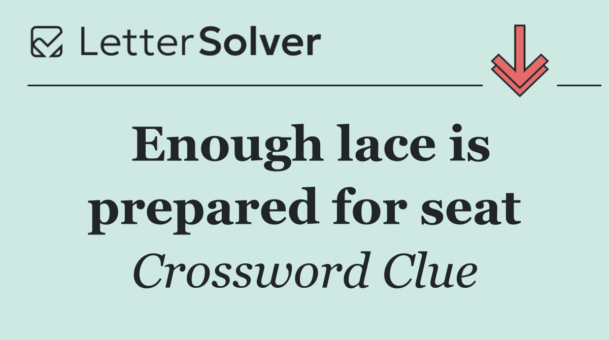 Enough lace is prepared for seat