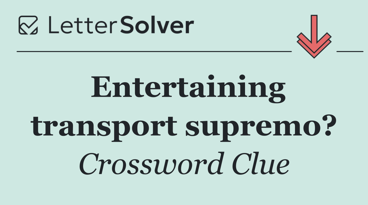 Entertaining transport supremo?
