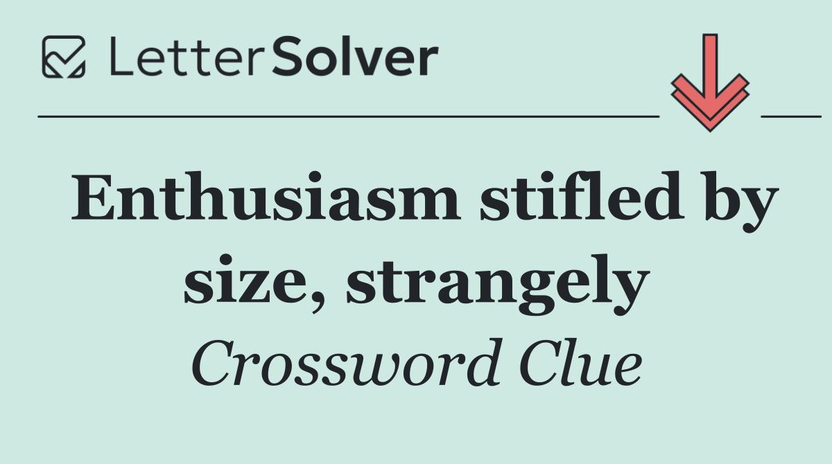 Enthusiasm stifled by size, strangely