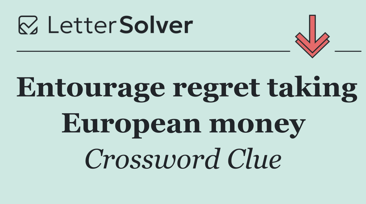 Entourage regret taking European money