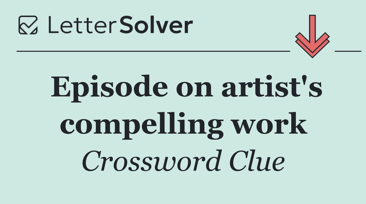 Episode on artist's compelling work