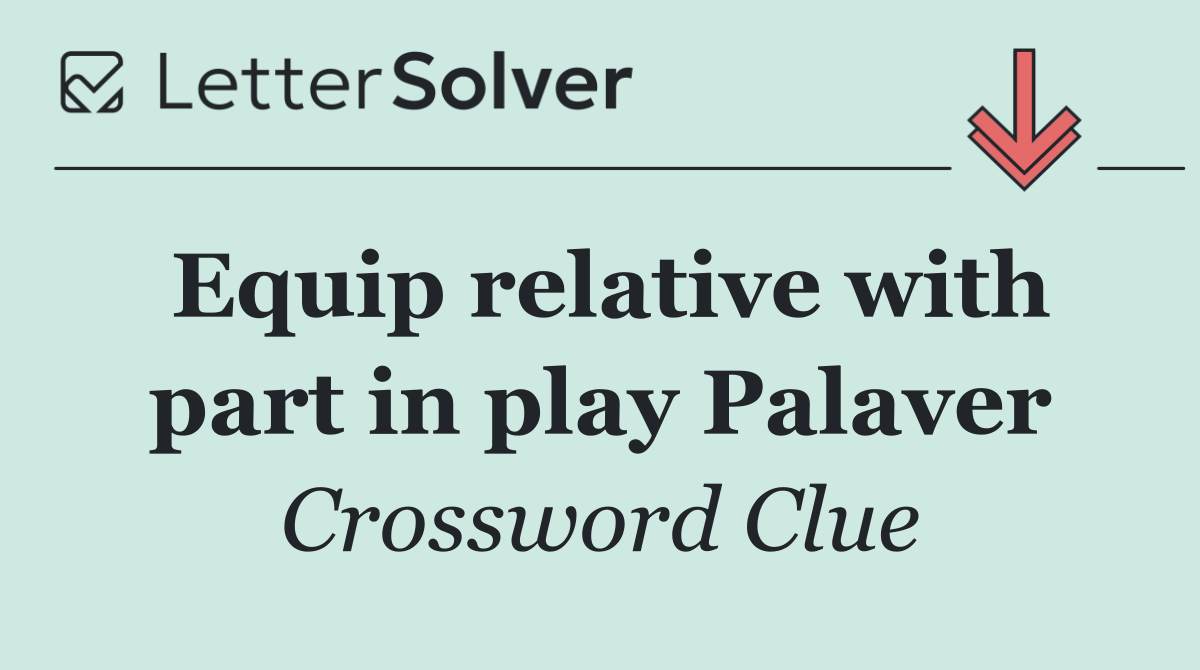 Equip relative with part in play Palaver