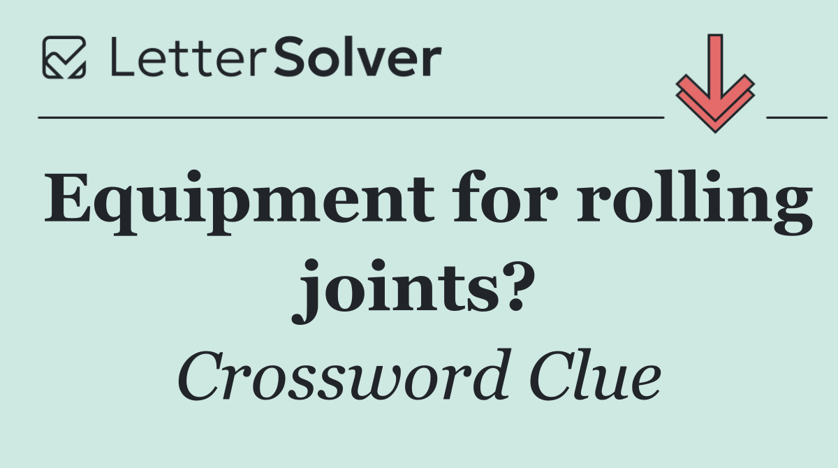 Equipment for rolling joints?