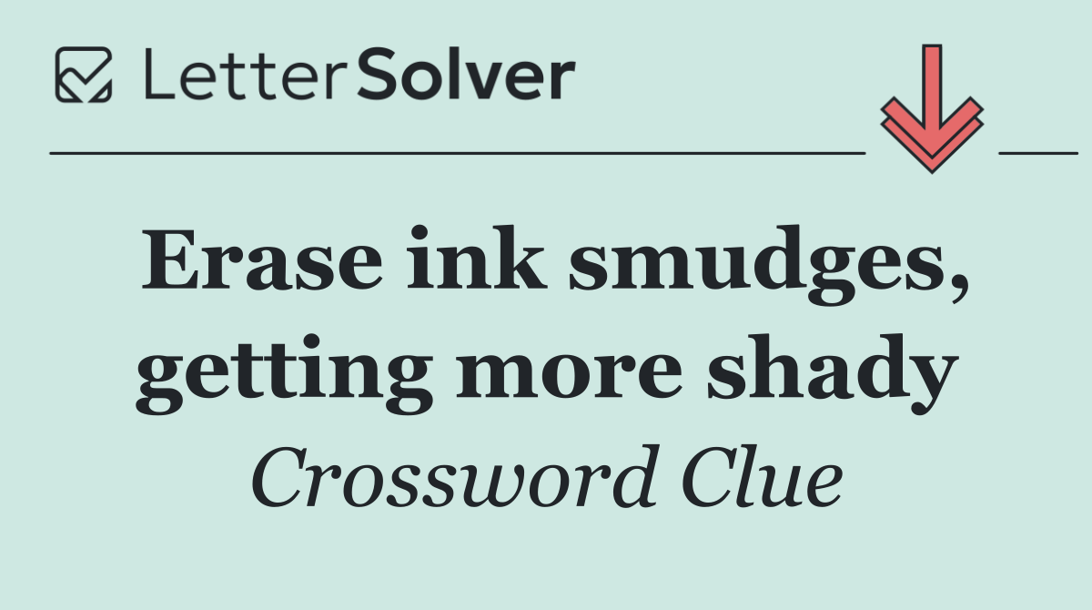Erase ink smudges, getting more shady