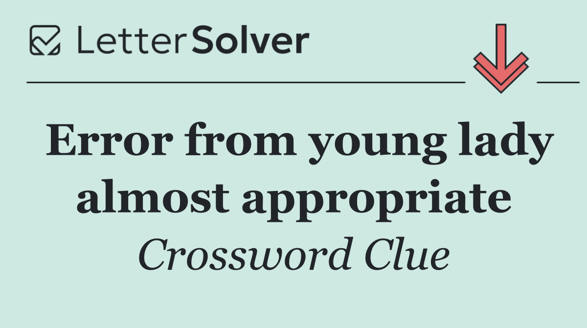 Error from young lady almost appropriate