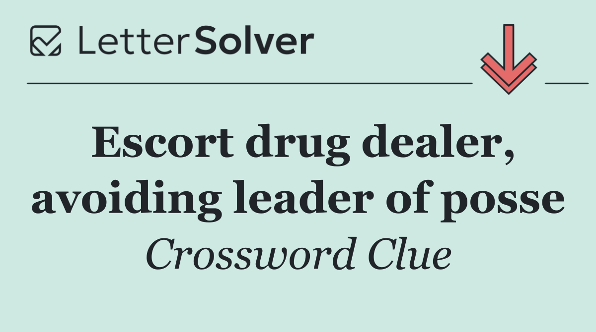 Escort drug dealer, avoiding leader of posse