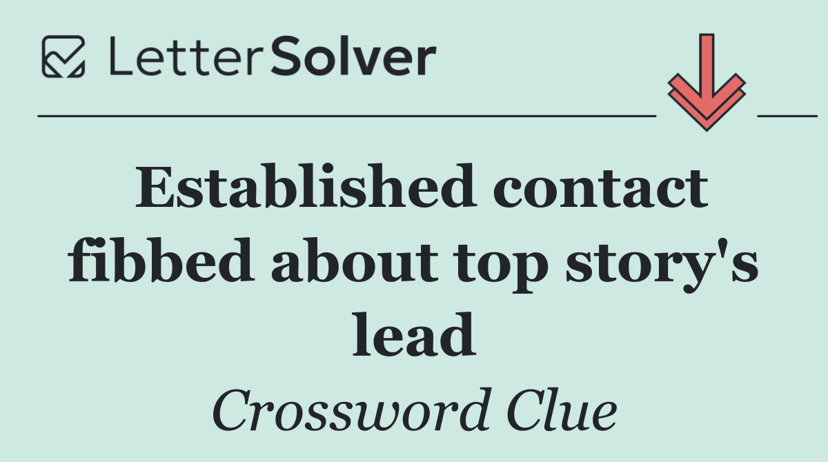 Established contact fibbed about top story's lead