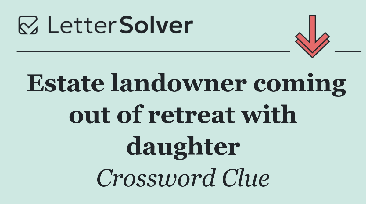 Estate landowner coming out of retreat with daughter