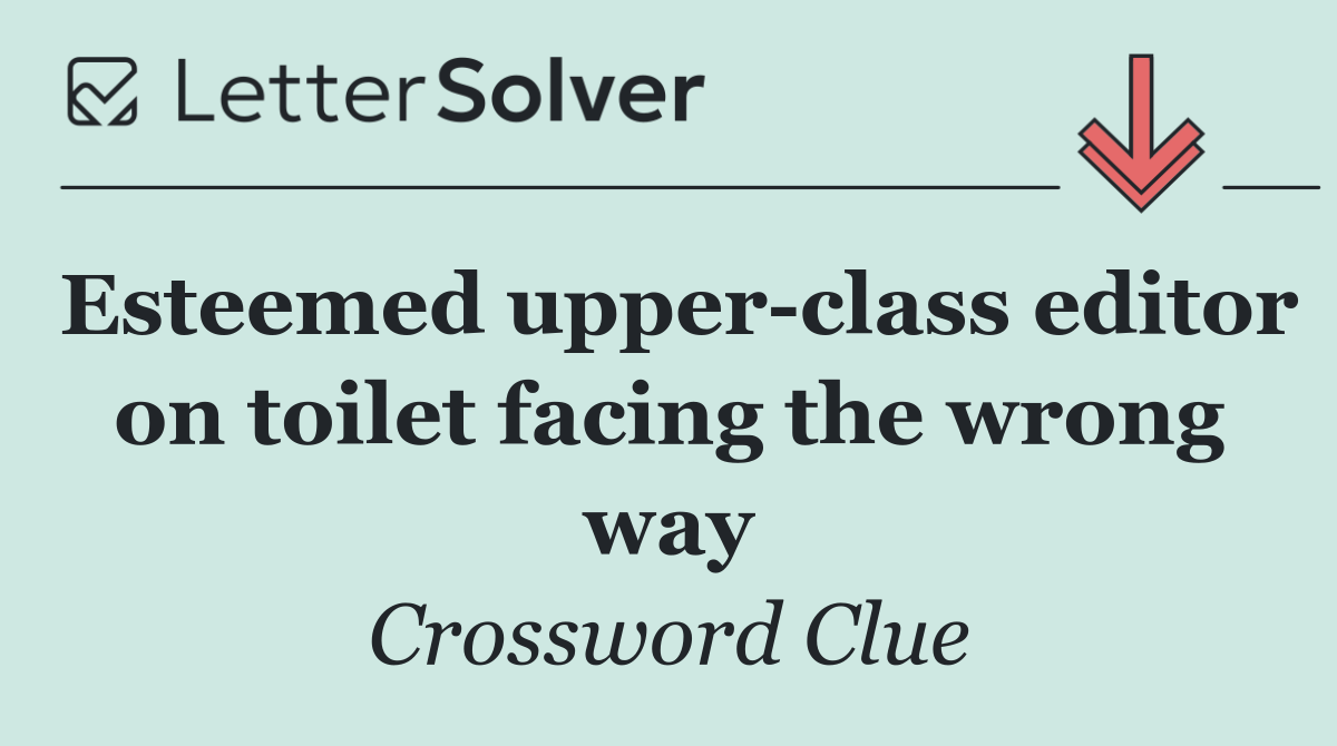Esteemed upper class editor on toilet facing the wrong way