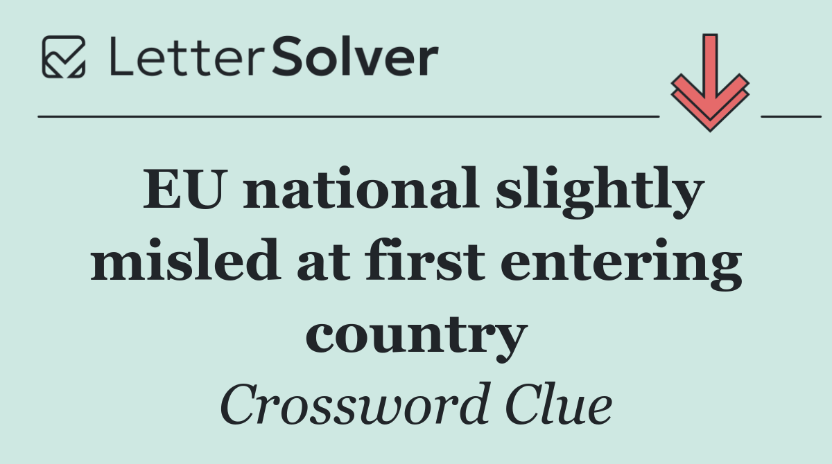 EU national slightly misled at first entering country