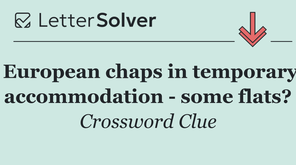 European chaps in temporary accommodation   some flats?