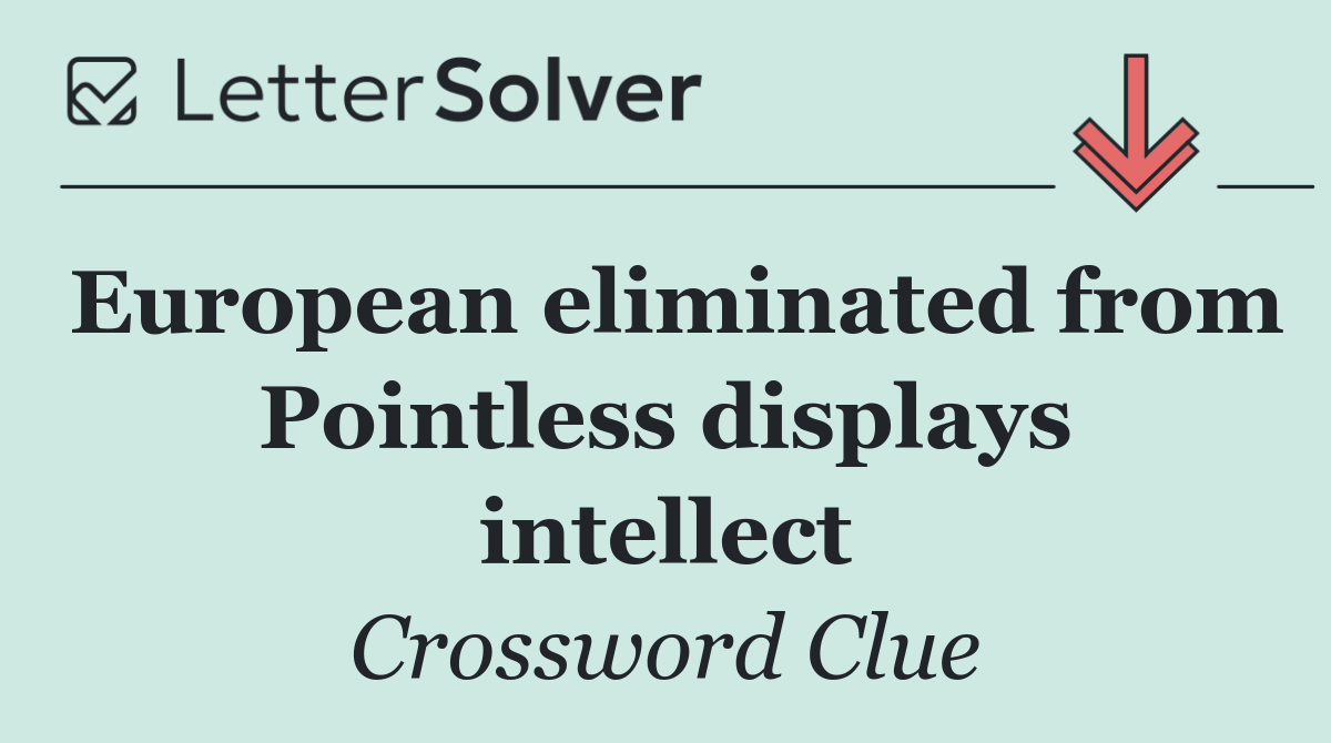 European eliminated from Pointless displays intellect