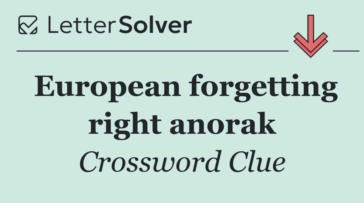 European forgetting right anorak