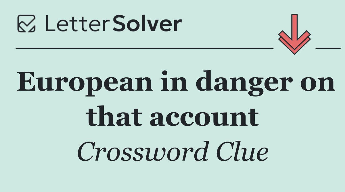 European in danger on that account
