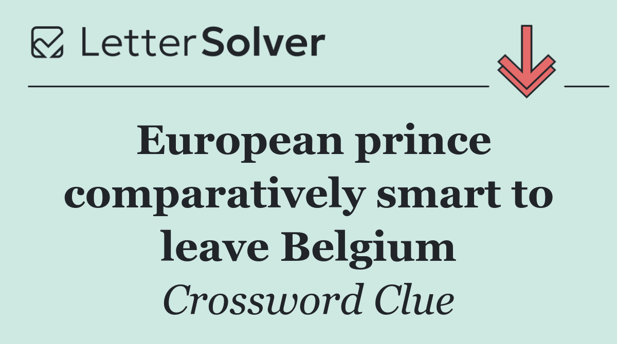 European prince comparatively smart to leave Belgium