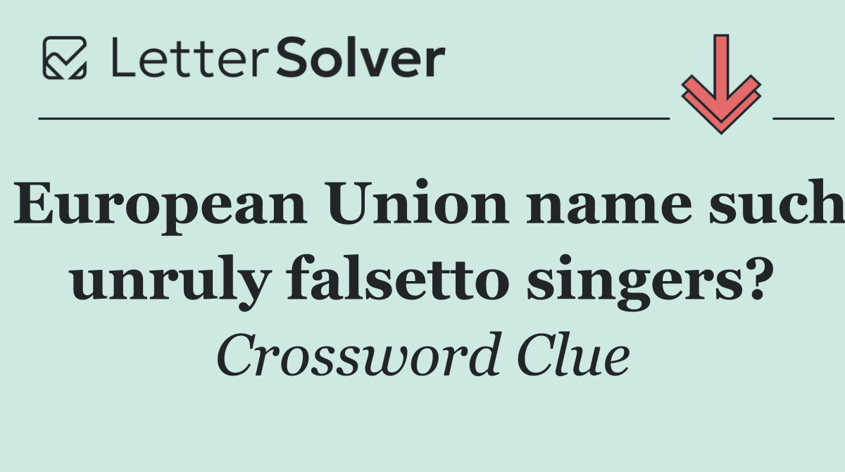 European Union name such unruly falsetto singers?