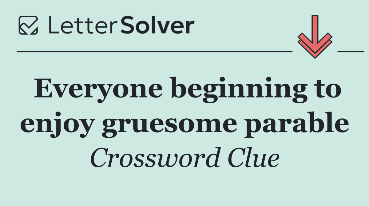 Everyone beginning to enjoy gruesome parable