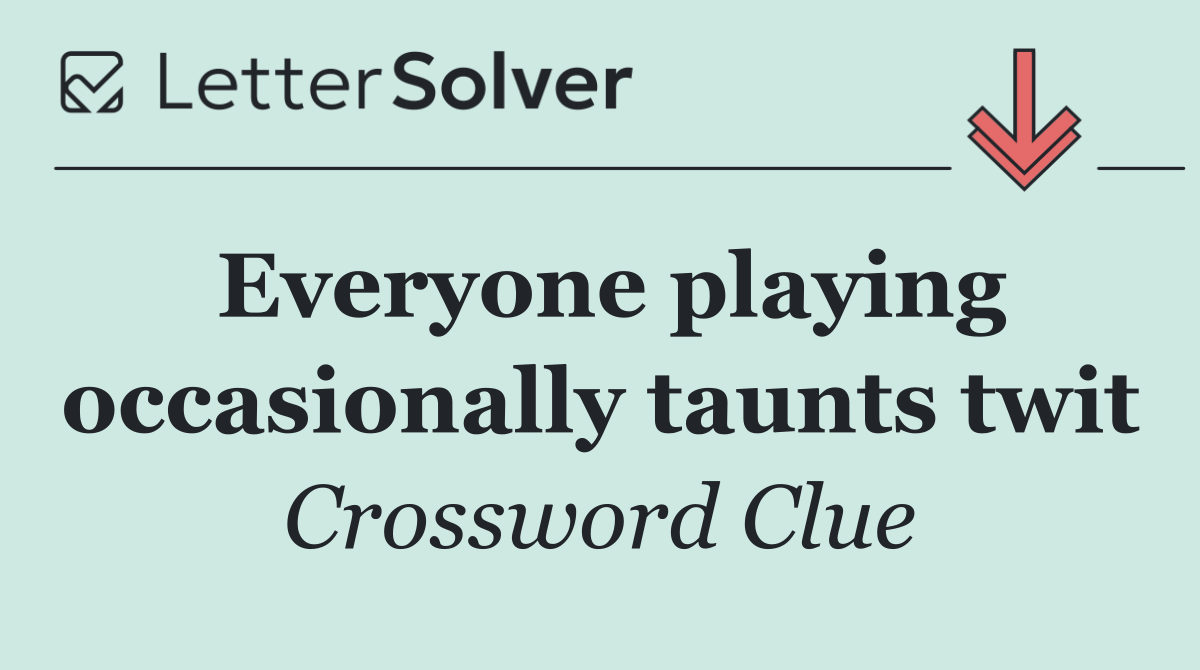 Everyone playing occasionally taunts twit