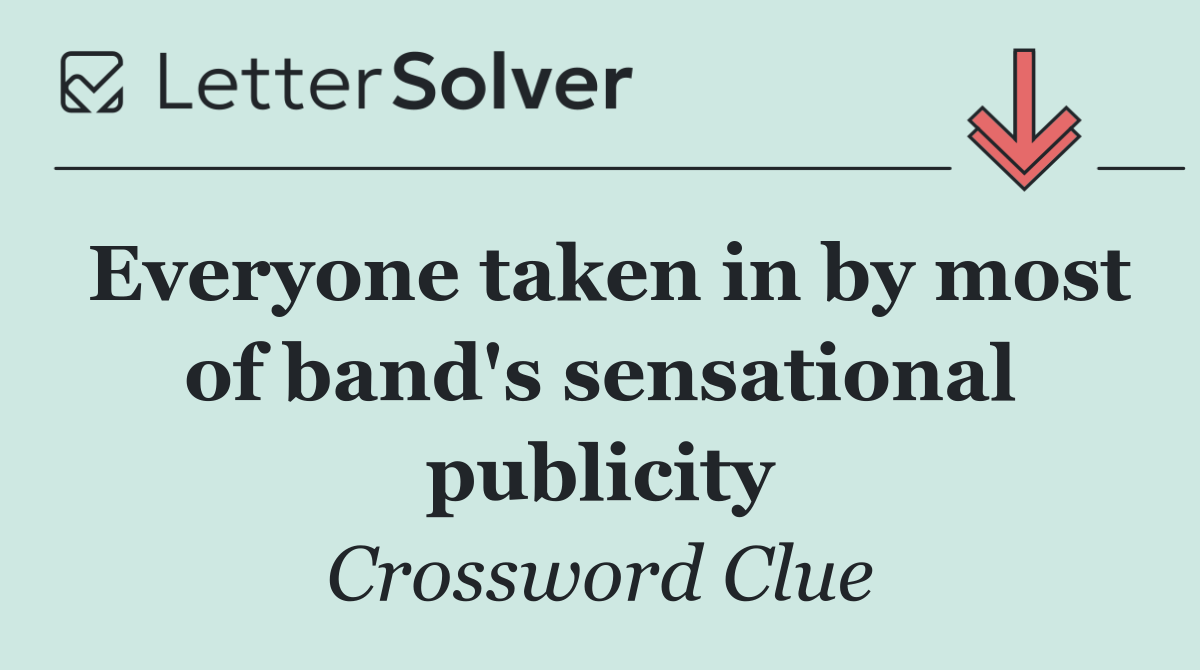 Everyone taken in by most of band's sensational publicity