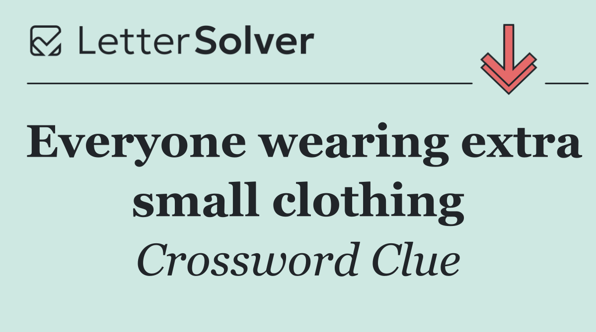Everyone wearing extra small clothing